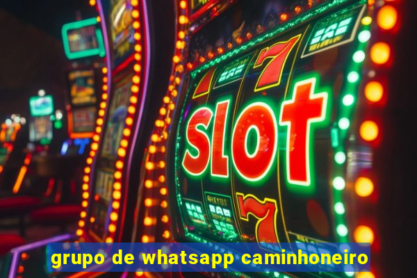 grupo de whatsapp caminhoneiro